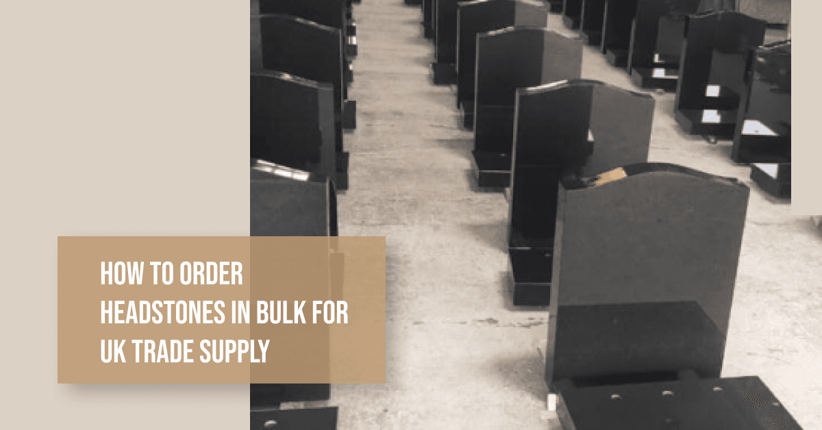 How to Order Headstones in Bulk for UK Trade Supply