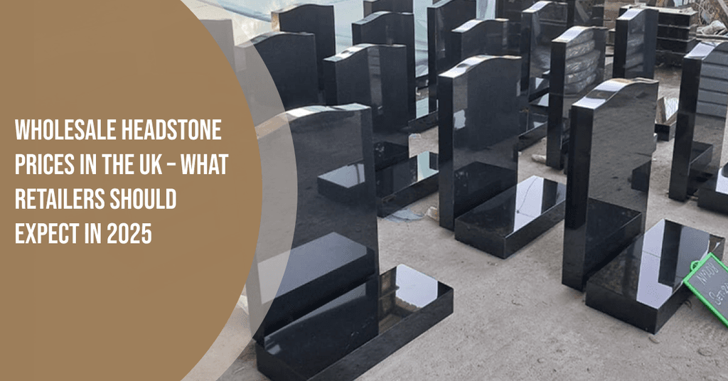 Wholesale Headstone Prices in the UK – What Retailers Should Expect in 2026