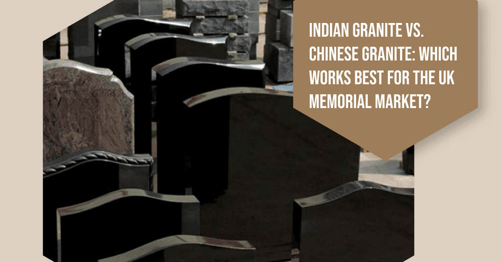 Indian Granite vs Chinese Granite: Best Choice for the UK Memorial Market?