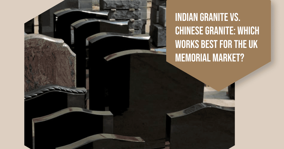 Indian Granite vs Chinese Granite: Best Choice for the UK Memorial Market?