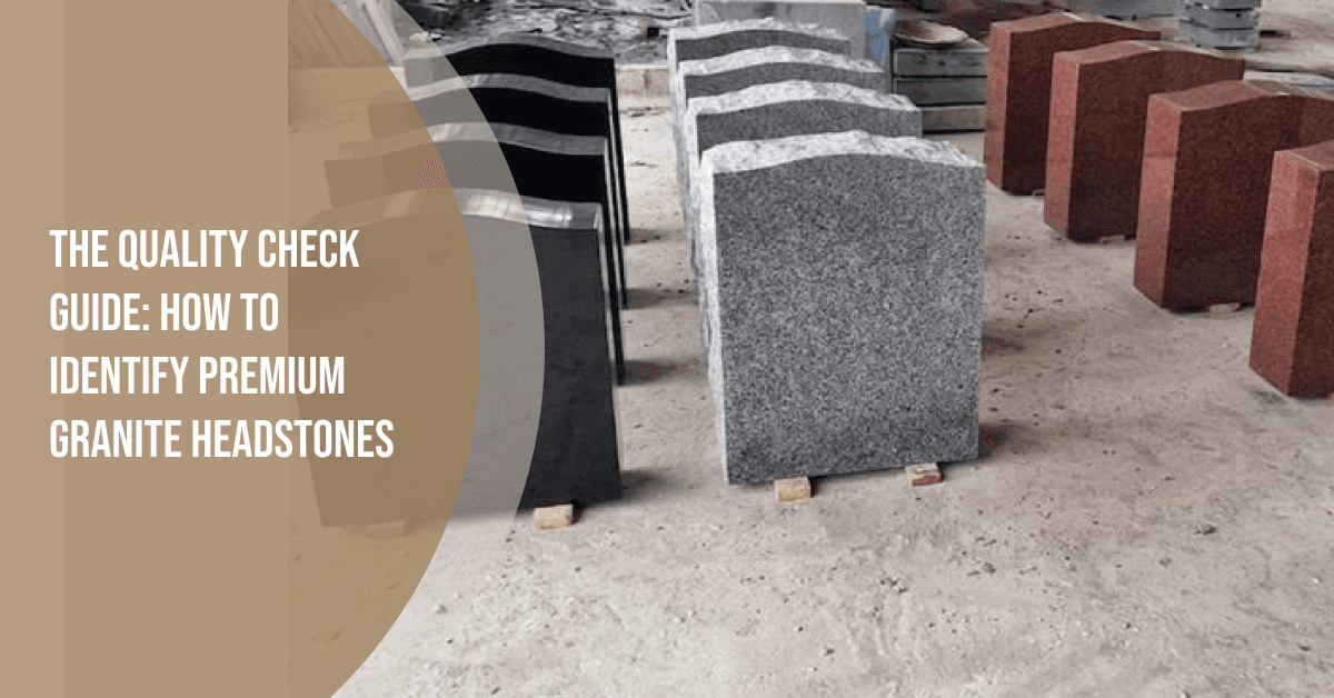 How to Check Headstone Granite Quality: A Trade Buyer's Checklist