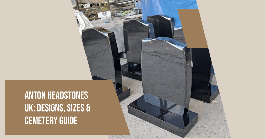 Anton Headstones UK: Designs, Sizes & Cemetery Acceptance Guide (2026)