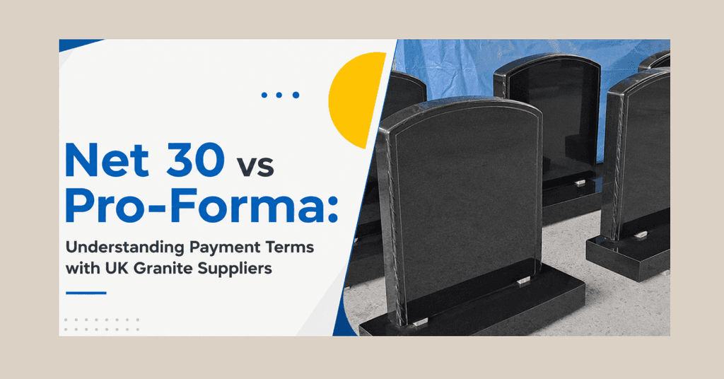 Net 30 vs Pro-Forma: Understanding Payment Terms with UK Granite Suppliers